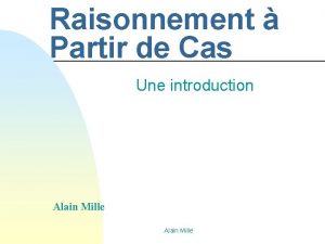 Raisonnement Partir de Cas Une introduction Alain Mille