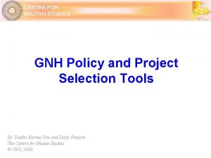 CENTRE FOR BHUTAN STUDIES GNH Policy and Project