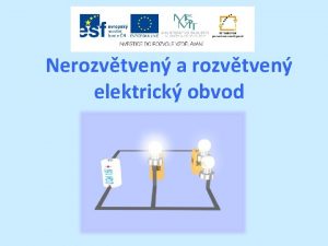 Nerozvtven a rozvtven elektrick obvod Struktura prezentace otzky