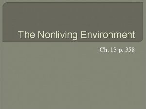 The Nonliving Environment Ch 13 p 358 Abiotic