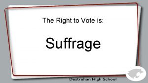 The Right to Vote is Suffrage Suffrage Timeline