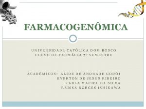 FARMACOGENMICA UNIVERSIDADE CATLICA DOM BOSCO CURSO DE FARMCIA