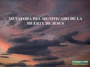 METAFORA DEL SIGNIFICADO DE LA MUERTE DE JESUS