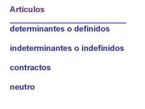 Artculos determinantes o definidos indeterminantes o indefinidos contractos