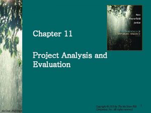 Chapter 11 Project Analysis and Evaluation Mc GrawHillIrwin