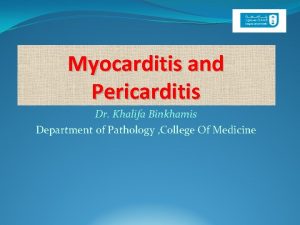 Myocarditis and Pericarditis Dr Khalifa Binkhamis Department of