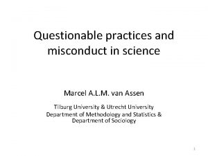 Questionable practices and misconduct in science Marcel A