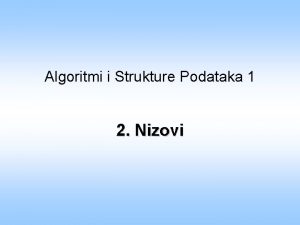 Algoritmi i Strukture Podataka 1 2 Nizovi Zadatak
