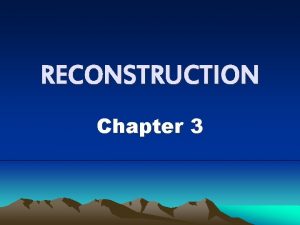 RECONSTRUCTION Chapter 3 Reconstruction was l The federal