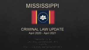 MISSISSIPPI CRIMINAL LAW UPDATE April 2020 April 2021
