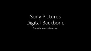 Sony Pictures Digital Backbone From the lens to