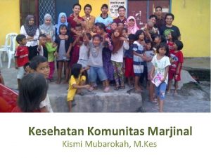 Kesehatan Komunitas Marjinal Kismi Mubarokah M Kes Capaian