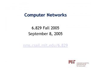 Computer Networks 6 829 Fall 2005 September 8