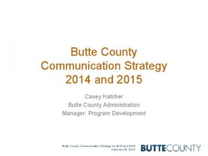 Butte County Communication Strategy 2014 and 2015 Casey