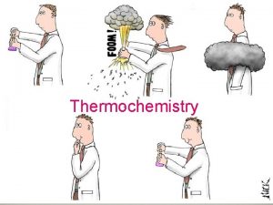 Thermochemistry INTRO TO THERMOCHEMISTRY Chemical reactions involve changes