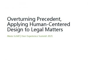Overturning Precedent Applying HumanCentered Design to Legal Matters