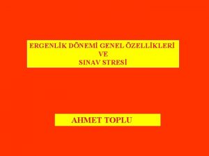 ERGENLK DNEM GENEL ZELLKLER VE SINAV STRES AHMET