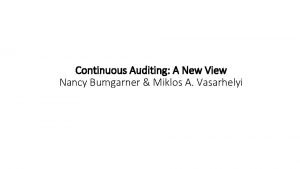 Continuous Auditing A New View Nancy Bumgarner Miklos