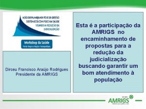Dirceu Francisco Arajo Rodrigues Presidente da AMRIGS Esta