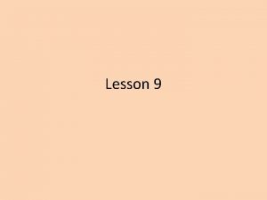 Lesson 9 Lesson Objectives To understand why the