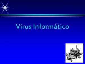 Virus Informtico Qu es un virus Es un