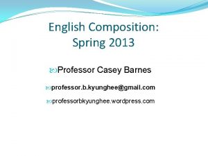English Composition Spring 2013 Professor Casey Barnes professor