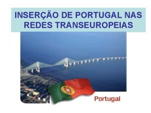 INSERO DE PORTUGAL NAS REDES TRANSEUROPEIAS REDES TRANSEUROPEIAS