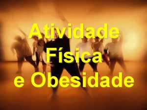 Atividade Fsica e Obesidade Conceito Obesidade um excesso