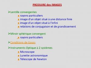 PRODUIRE des IMAGES Lentille convergentes rayons particuliers image