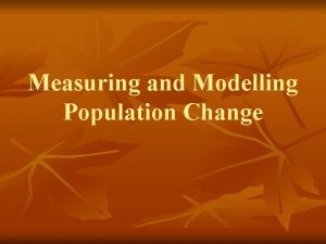 Measuring and Modelling Population Change Carrying Capacity n