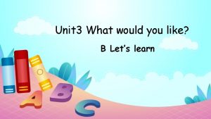 Unit 3 What would you like B Lets