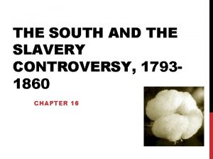 THE SOUTH AND THE SLAVERY CONTROVERSY 17931860 CHAPTER