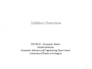 Syllabus Overview CSE 4310 Computer Vision Vassilis Athitsos