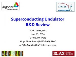 Superconducting Undulator RD Review SLAC LBNL ANL Jan