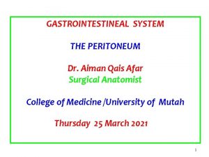 GASTROINTESTINEAL SYSTEM THE PERITONEUM Dr Aiman Qais Afar