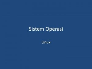 Sistem Operasi Linux SEJARAH LINUX Awalnya dibuat oleh