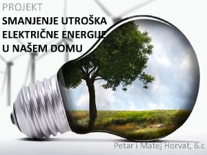 PROJEKT SMANJENJE UTROKA ELEKTRINE ENERGIJE U NAEM DOMU