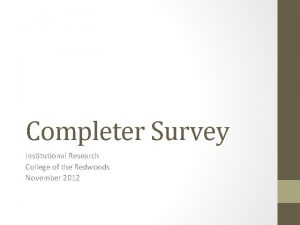 Completer Survey Institutional Research College of the Redwoods