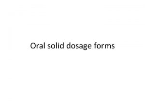 Oral solid dosage forms Tablets Solid pharmaceutical dosage