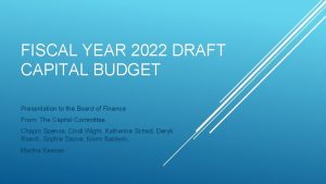 FISCAL YEAR 2022 DRAFT CAPITAL BUDGET Presentation to