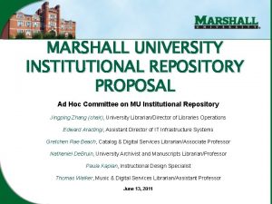 MARSHALL UNIVERSITY INSTITUTIONAL REPOSITORY PROPOSAL Ad Hoc Committee