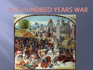 THE HUNDRED YEARS WAR War between France and