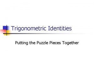 Trigonometric Identities Putting the Puzzle Pieces Together Establishing