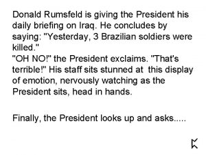 Donald Rumsfeld is giving the President his daily