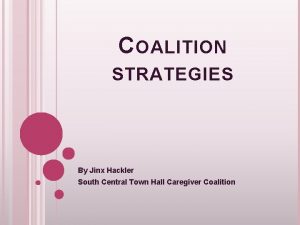 C OALITION STRATEGIES By Jinx Hackler South Central