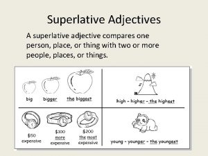 Superlative Adjectives A superlative adjective compares one person