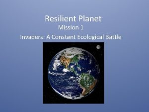 Resilient Planet Mission 1 Invaders A Constant Ecological