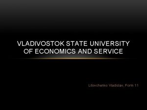 VLADIVOSTOK STATE UNIVERSITY OF ECONOMICS AND SERVICE Litovchenko