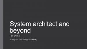 System architect and beyond Hao Zhong Shanghai Jiao