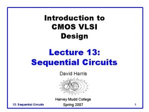Introduction to CMOS VLSI Design Lecture 13 Sequential